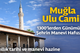 Muğla Ulu Camii, 1300’lerden Günümüze Şehrin Manevi Sığınağı
